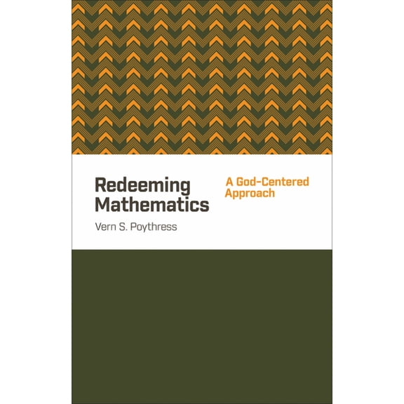 Redeeming Mathematics: A God-Centered Approach (Paperback)