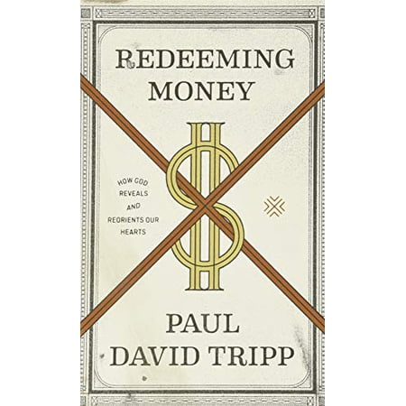 Redeeming Money: How God Reveals and Reorients Our Hearts (Paperback)