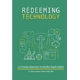 thumbnail image 1 of Redeeming Technology: A Christian Approach to Healthy Digital Habits: Using Technology with Purpose, (Paperback), 1 of 1