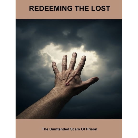 Redeeming The Lost: The Unintended Scars Of Prison, (Paperback)