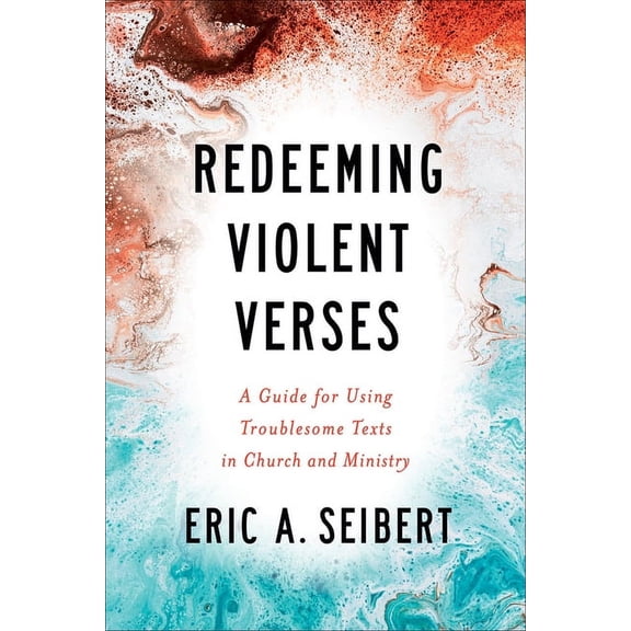Redeeming Violent Verses: A Guide for Using Troublesome Texts in Church and Ministry, (Paperback)