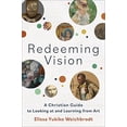 thumbnail image 1 of Pre-Owned Redeeming Vision: A Christian Guide to Looking at and Learning from Art (Paperback) 154096597X 9781540965974, 1 of 1