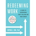 thumbnail image 1 of Pre-Owned Redeeming Work: A Guide to Discovering God's Calling for Your Career (Paperback) 1599475391 9781599475394, 1 of 1