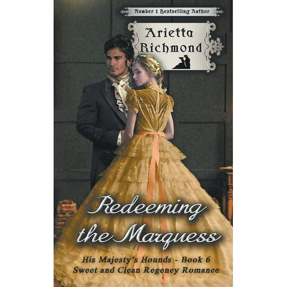 His Majesty's Hounds Redeeming the Marquess: Sweet and Clean Regency Romance, Book 6, (Paperback)