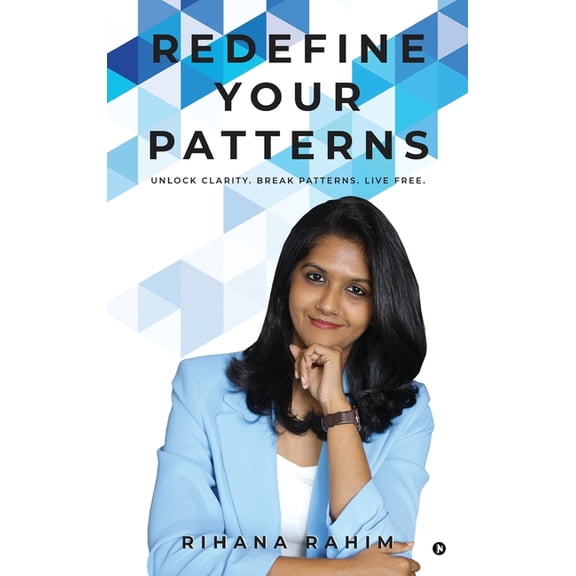 Redefine Your Patterns: Unlock Clarity. Break Patterns. Live Free., (Hardcover)