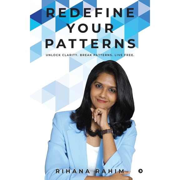 Redefine Your Patterns: Unlock Clarity. Break Patterns. Live Free., (Paperback)