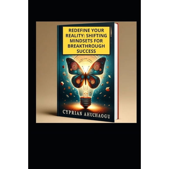 Redefine Your Reality: Shifting Mindsets for Breakthrough Success (Paperback)