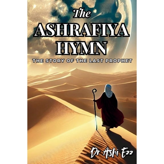Redefined the Art of Resilience: Through The Ashrafiya Hymn: The Story of the Last Prophet, Book 5, (Paperback)