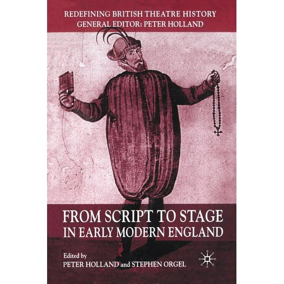 Redefining British Theatre History From Script to Stage in Early Modern England, (Paperback)