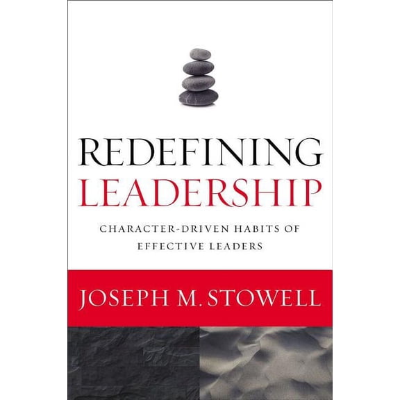 Redefining Leadership: Character-Driven Habits of Effective Leaders, (Paperback)