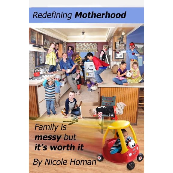 Redefining Motherhood: Family is messy but it's worth it, (Paperback)