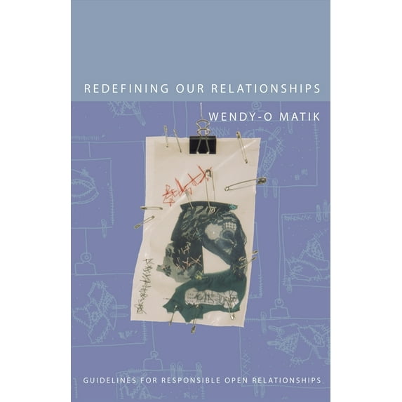 Redefining Our Relationships: Guidelines for Responsible Open Relationships, (Paperback)