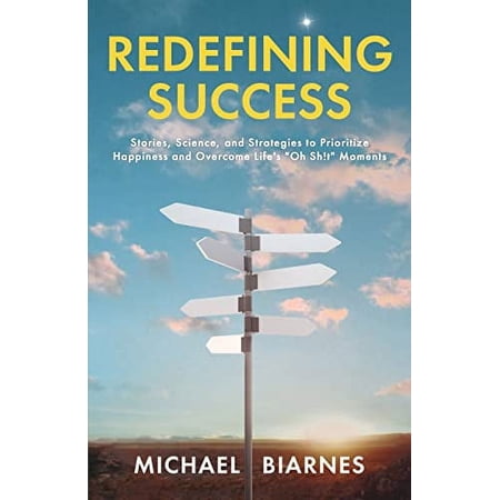 Pre-Owned Redefining Success: Stories Science and Strategies to Prioritize Happiness and Overcome Life s Oh Sh!t Moments (Paperback) 163730806X 9781637308066