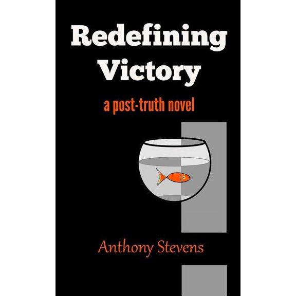 Redefining Victory : A Post-Truth Novel