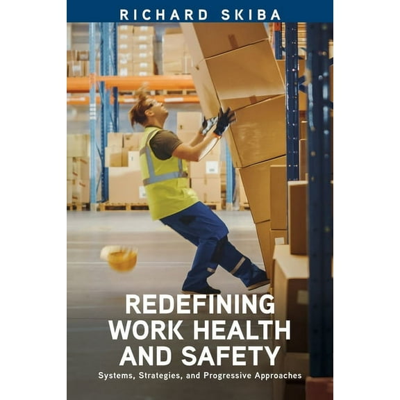 Redefining Work Health and Safety: Systems, Strategies, and Progressive Approaches, (Paperback)