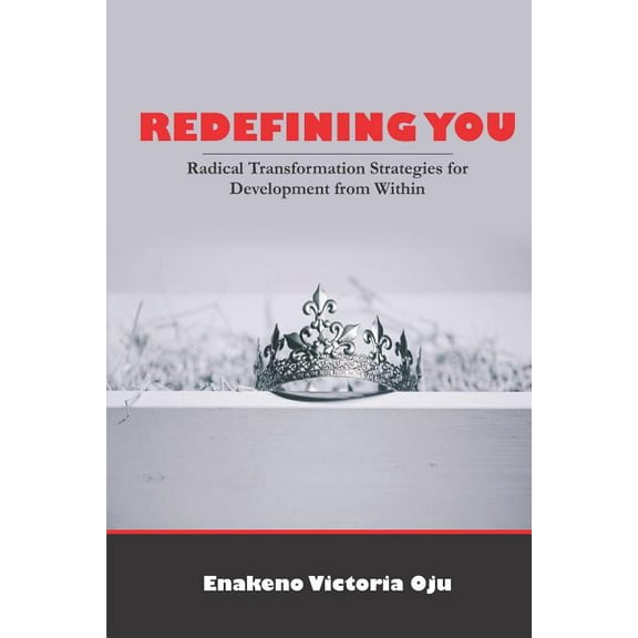 Redefining You: Radical Transformation Strategies for Development from Within (Paperback)