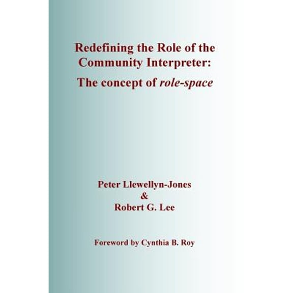 Pre-Owned Redefining the Role of the Community Interpreter: The Concept of Role-space (Paperback) 0992993601 9780992993603