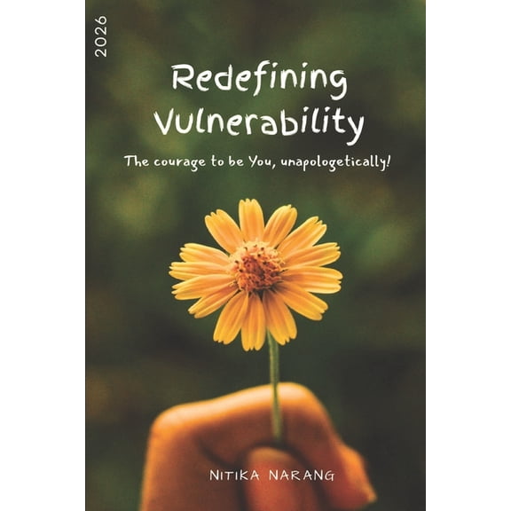 Redefining vulnerability: The courage to be "You", unapologetically!, (Paperback)