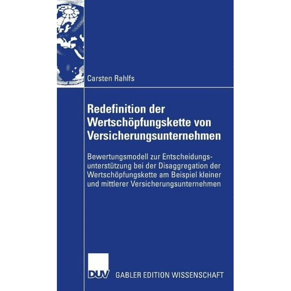 Redefinition Der Wertschöpfungskette Von Versicherungsunternehmen: Bewertungsmodell Zur Entscheidungsunterstützung Bei D, (Hardcover)