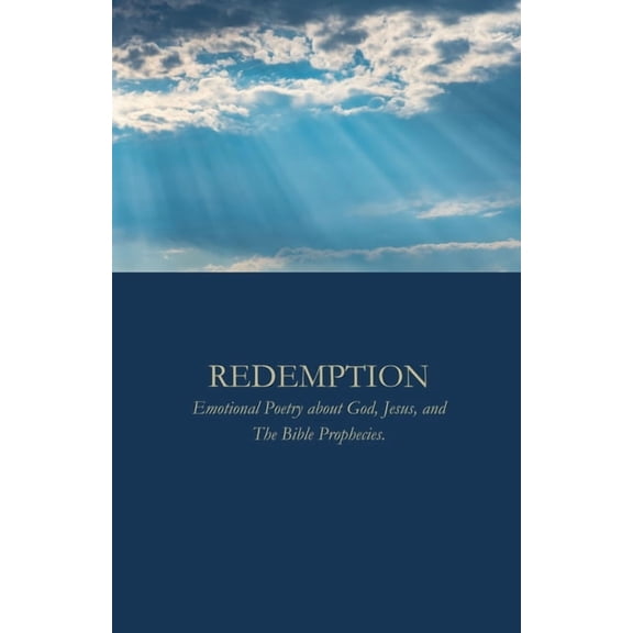 Redemption: Emotional Poetry about God, Jesus, and The Bible Prophecies, (Paperback)