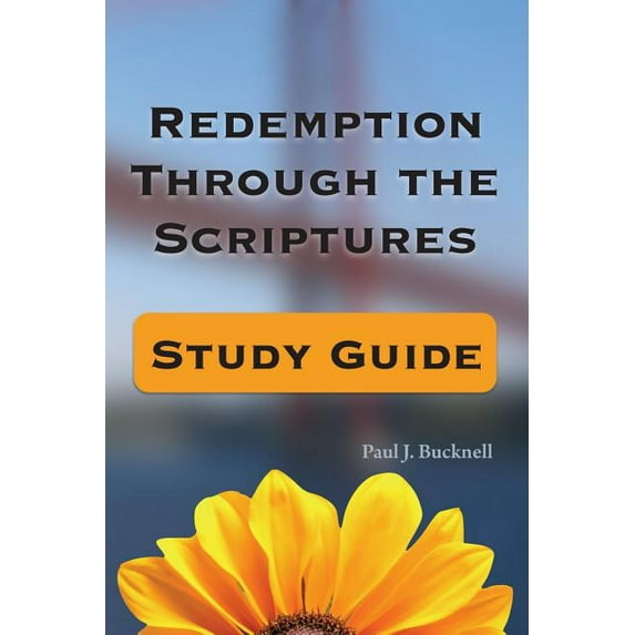 Redemption Through the Scriptures: Study Guide Paperback 1619930560 9781619930568 Paul J. Bucknell