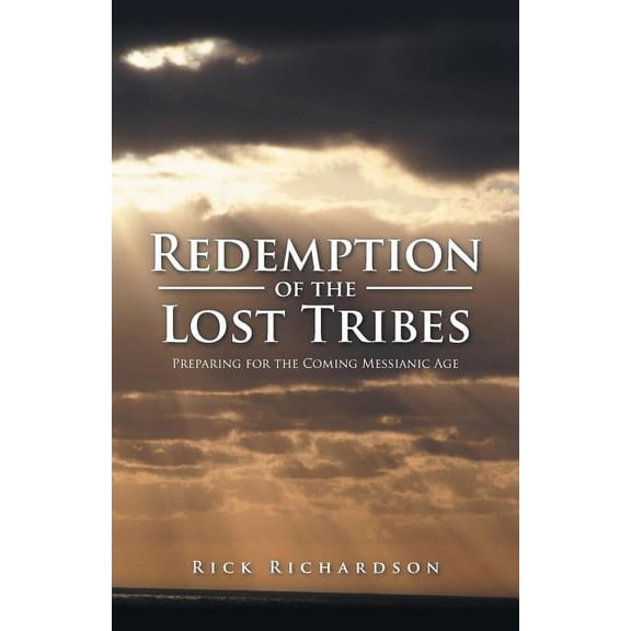Redemption of the Lost Tribes: Preparing for the Coming Messianic Age (Paperback)
