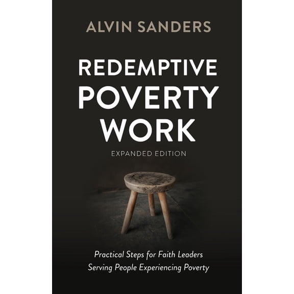 Redemptive Poverty Work, Expanded Edition: Practical Steps for Faith Leaders Serving People Experiencing Poverty, (Paperback)