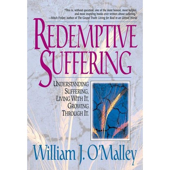 Redemptive Suffering: Understanding Suffering, Living with It, Growing Through It, (Paperback)