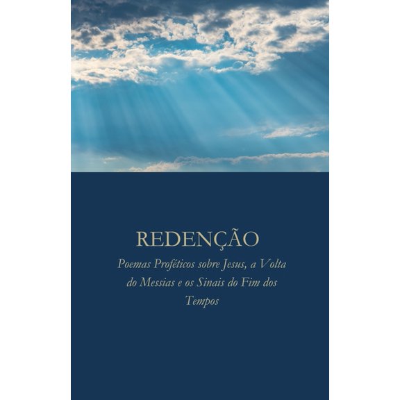Redeno: Poemas Profticos sobre Jesus, a Volta do Messias e os Sinais do Fim dos Tempos, (Paperback)