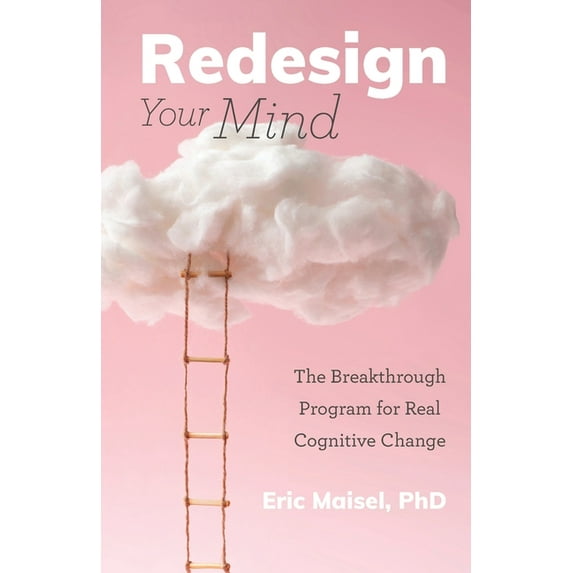 Redesign Your Mind: The Breakthrough Program for Real Cognitive Change (Counseling & Psychology, Control Your Mind), (Paperback)