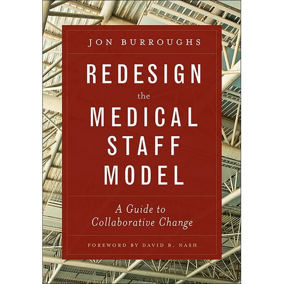 Redesign the Medical Staff Model: A Guide to Collaborative Change (Paperback)