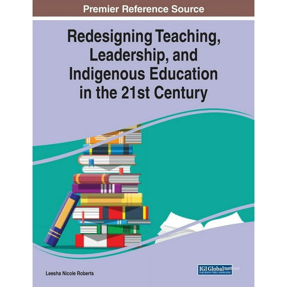 Redesigning Teaching, Leadership, and Indigenous Education in the 21st Century (Paperback)