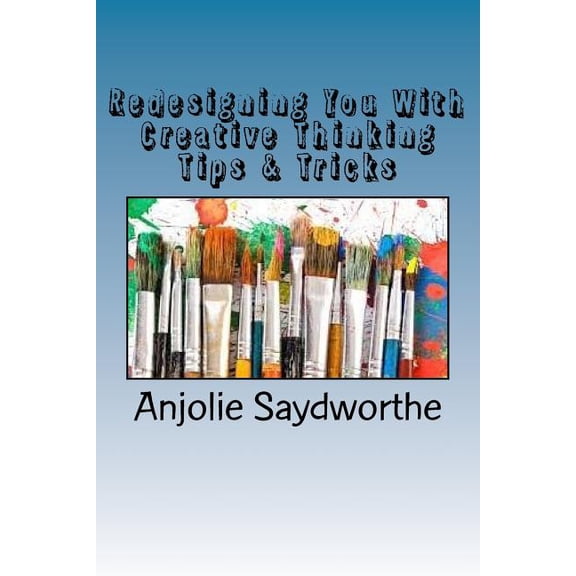 Redesigning You With Creative Thinking Tips & Tricks: From The Inside Out! (Paperback)