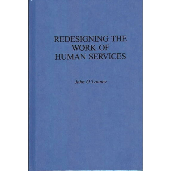 Redesigning the Work of Human Services, (Hardcover)