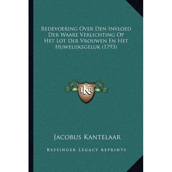 Redevoering Over Den Invloed Der Waare Verlichting Op Het Lot Der Vrouwen En Het Huwelijksgeluk (1793) (Paperback)