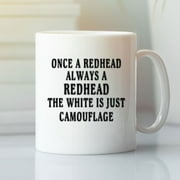 Redhead Mug Always A Redhead The White Is Just Camouflage Best Gift For Coffee Lover, Funny Ceramic Mug 11Oz-15Oz