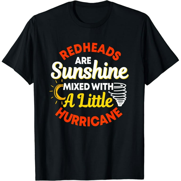 Redheads Are Sunshine Mixed With A Little Hurricane T-Shirt Redheads Are Sunshine Mixed With A Little Hurricane T-Shirt