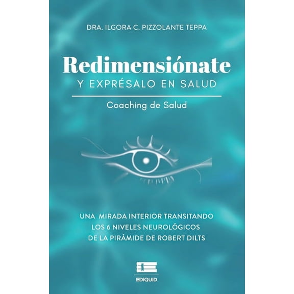 Redimensinate y exprsalo en salud: Una mirada interior transitando los seis niveles neurolgicos de la pirmide de Robert Dilts (Paperback)
