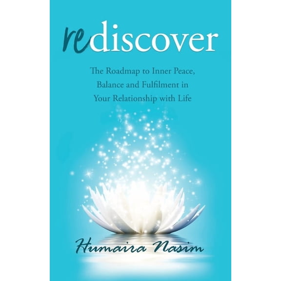 Rediscover: The Roadmap to Inner Peace, Balance and Fulfilment in Your Relationship with Life, (Paperback)