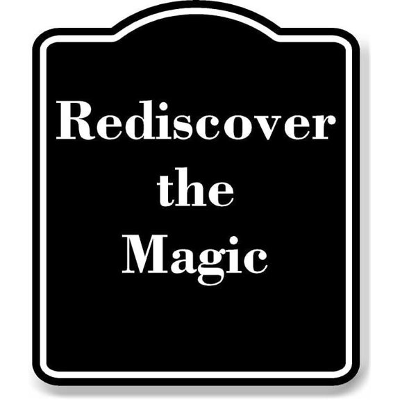Rediscover the Magic BLACK Aluminium Composite Sign 8.5''x10''