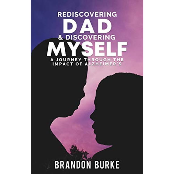 Pre-Owned Rediscovering Dad & Discovering Myself: A Journey Through the Impact of Alzheimer's Paperback