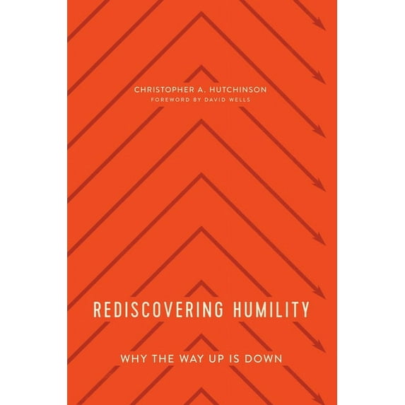 Rediscovering Humility: Why the Way Up Is Down (Paperback)