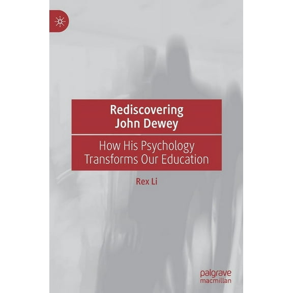 Rediscovering John Dewey: How His Psychology Transforms Our Education, (Hardcover)