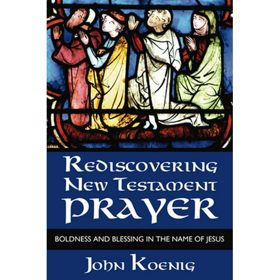 Rediscovering New Testament Prayer (Paperback)
