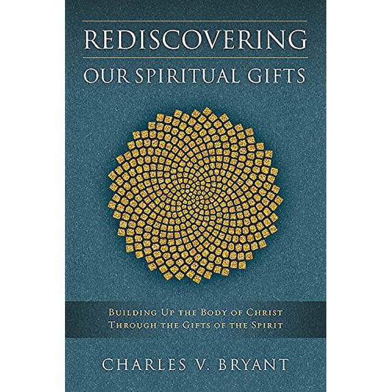 Pre-Owned Rediscovering Our Spiritual Gifts: Building Up the Body of Christ through the Gifts of the Spirit (Paperback) by Charles V Bryant