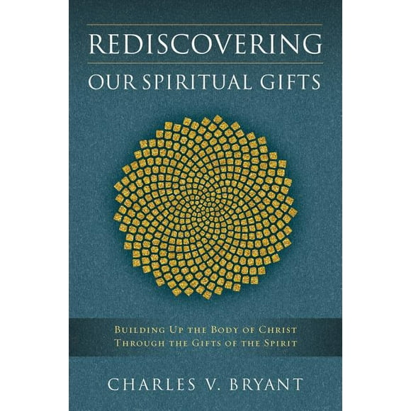 Rediscovering Our Spiritual Gifts: Building Up the Body of Christ through the Gifts of the Spirit, (Paperback)