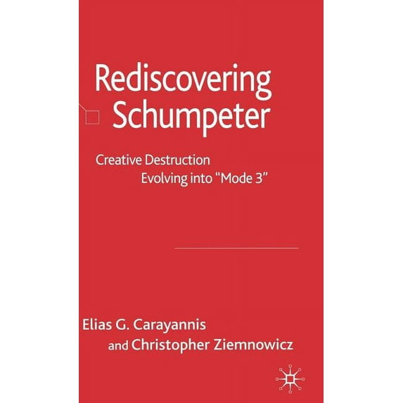 Rediscovering Schumpeter: Creative Destruction Evolving Into 'Mode 3', (Hardcover)