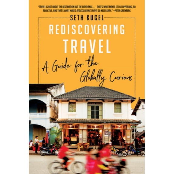 Rediscovering Travel: A Guide for the Globally Curious, (Paperback)