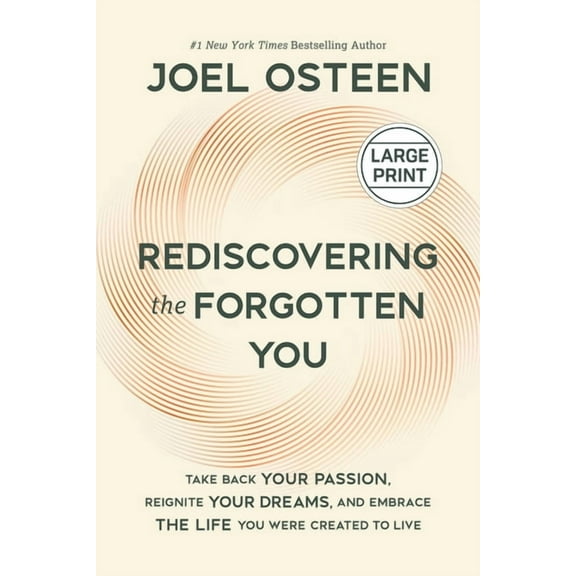 Rediscovering the Forgotten You: Take Back Your Passion, Reignite Your Dreams, and Embrace the Life You Were Created to , (Hardcover)