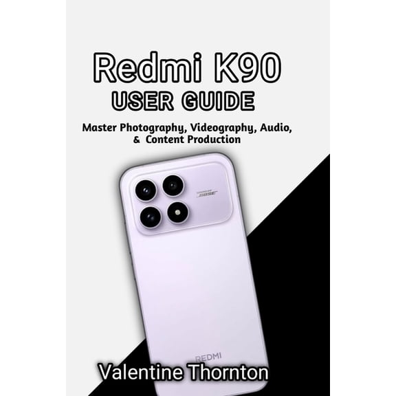Redmi K90 User Guide: Master Photography, Videography, Audio, & Content Production, (Paperback)